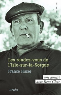 Les Rendez-vous de L'Isle-sur-la-Sorgue : Une amitié avec René Char