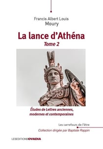 La Lance d'Athéna : Etudes de Lettres anciennes, modernes et contemporaines. Tome 2