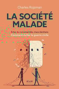 La société malade : Échec du vivre ensemble, chaos identitaire : comment éviter la guerre civile
