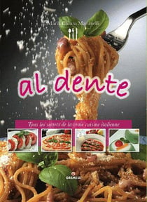 Al dente - tous les secrets de la vraie cuisine italienne