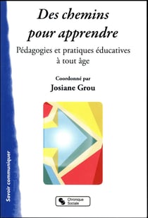 Des chemins pour apprendre - pédagogies et pratiques éducatives à tout âge