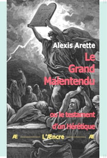 Le Grand Malentendu : ou le testament d'un Hérétique