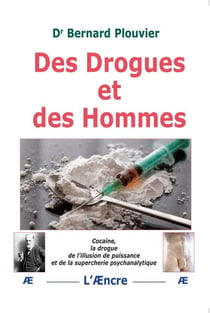 Des Drogues et des Hommes : Cocaïne, la drogue de l'illusion de puissance et de la supercherie psychanalytique