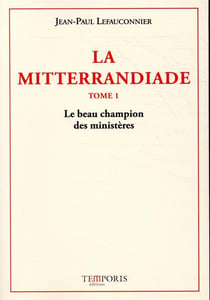 La mitterrandiade Tome 1 : le beau champion des ministères