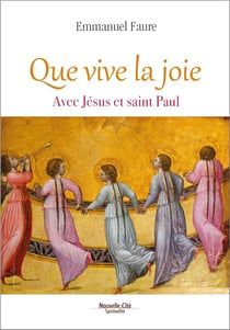 Que vive la joie - consolation et beauté de la vie avec Jésus et Paul