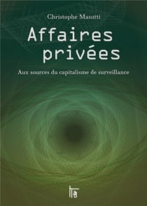 Affaires privées: aux sources du capitalisme de surveillance