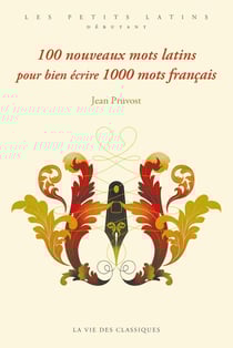 100 nouveaux mots latins pour bien écrire 1000 mots français