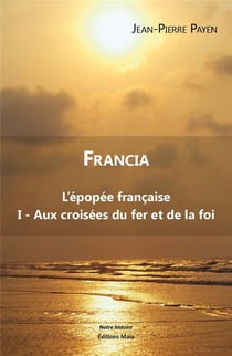 Francia l'épopée française Tome 1 - aux croisées du fer et de la foi