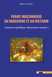 Franc-maçonnerie en Indochine et au Vietnam : Contexte spécifique - Maçonnerie fautive?