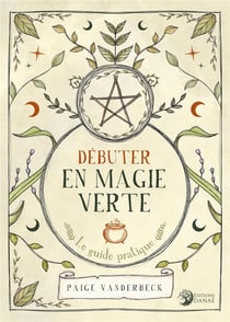 Débuter en Magie verte - Le guide pratique