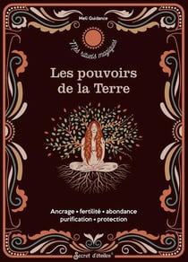 Les pouvoirs de la Terre : Ancrage, fertilité, abondance, purification, protection