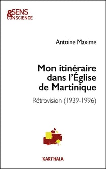 Mon itinéraire dans l'Église de Martinique : rétrovision (1939-1996)