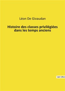 Histoire des classes privilegiees dans les temps anciens