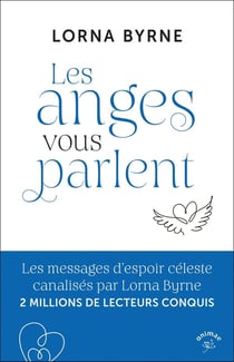 Les anges vous parlent : les messages d'espoir céleste canalisés par Lorna Byrne
