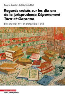 Regards croisés sur les dix ans de la jurisprudence Département Tarn-et-Garonne : Bilan et perspectives en droits public et privé