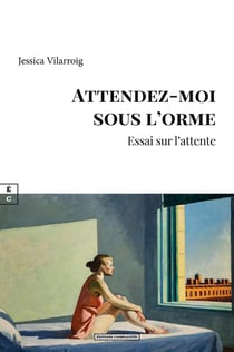 Attendez-moi sous l'orme : Essai sur l'attente