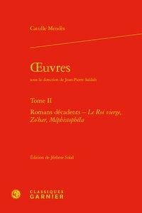 Oeuvres t.2 - Romans décadents ? Le Roi vierge, Zo'har, Méphistophéla