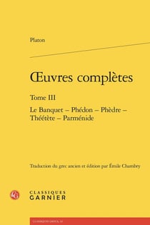 Oeuvres complètes Tome 3 : Le Banquet - Phédon - Phèdre - Théétète - Parménide