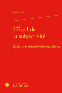 L'Éveil de la subjectivité : Étude sur la rationalité kierkegaardienne