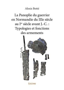 La panoplie du guerrier en normandie du iiie siecle au ier siecle avant j. c. : typologies et foncti