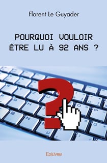 Pourquoi vouloir etre lu a 92 ans ?