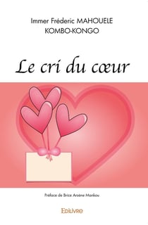 Le cri du coeur : Préface de Brice-Arsène Mankou