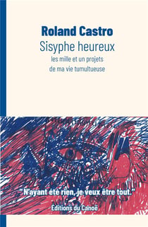 Sisyphe heureux- les mille et un projets de ma vie tumultueuse