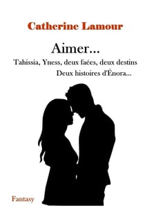 Aimer... Tahissia, Yness, deux faées, deux destins : Deux histories d'Énora
