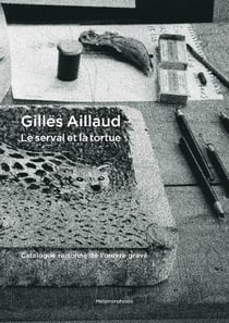 Gilles Aillaud, le serval et la tortue : Catalogue raisonné de l'oeuvre gravé