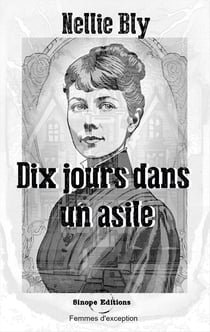 Dix jours dans un asile : ou l'expérience de Nellie Bly à Blackwell's Island