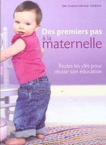 Des premiers pas a la maternelle : toutes les cles pour reussir son education