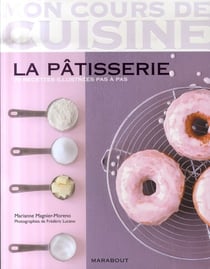 La pâtisserie - 71 recettes illustrés pas à pas