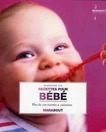 Recettes pour bébé - plus de 100 recettes et variations