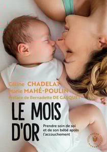 Le mois d'or - prendre soin de soi et de votre bébé après l'accouchement