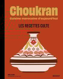Choukran, cuisine marocaine d'aujourd'hui : Les recettes culte