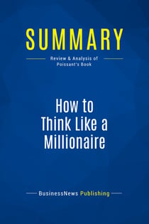 Summary: How to Think Like a Millionaire : Review and Analysis of Poissant's Book
