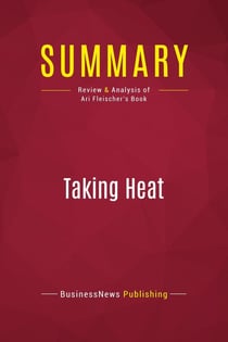Summary: Taking Heat : Review and Analysis of Ari Fleischer's Book