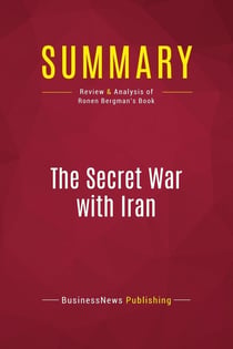 Summary: The Secret War with Iran : Review and Analysis of Ronen Bergman's Book