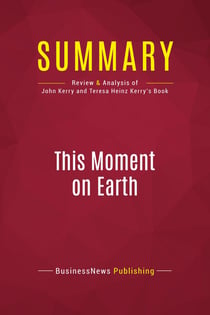 Summary: This Moment on Earth : Review and Analysis of John Kerry and Teresa Heinz Kerry's Book