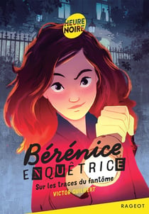 Bérénice enquêtrice Tome 1 : Sur les traces du fantôme