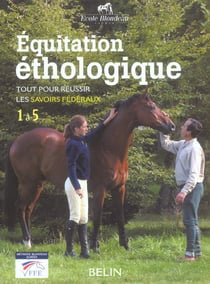 Équitation éthologique - méthode Blondeau - tout pour réussir les savoirs fédéraux 1 à 5
