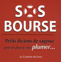 SOS bourse - petits dictons de sagesse pour ne plus se faire plumer...