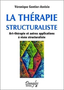 La thérapie structuraliste - art-thérapie et autres applications à visée structuraliste