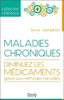 Maladies chroniques - diminuez les médicaments grâce aux méthodes naturelles