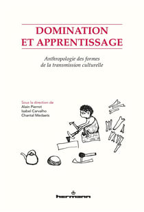 Domination et apprentissage : Anthropologie des formes de la transmission culturelle