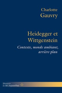 Heidegger et Wittgenstein : Contexte, monde ambiant, arrière-plan