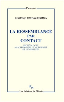La ressemblance par contact : Archéologie, anachronisme et modernité de l'empreinte