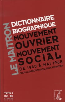 Le maîtron, dictionnaire biographique mouvement ouvrier mouvement social de 1940 à mai 1968 t.2