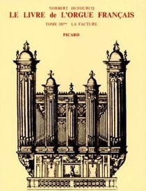 Le Livre de l'orgue français. Tome III. La facture. Volume 2 : Du Préclassicisme au Préromantisme