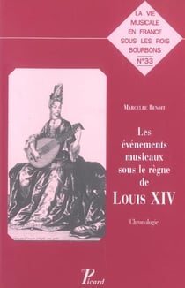 Les Evénements musicaux sous le règne de Louis XIV. Chronologie.